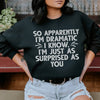 So Apparently I'm Dramatic Sweatshirt