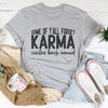 Some Of Y'All Forget Karma Circles Back Around Tee