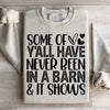 Some Of Y All Have Never Been In A Barn & It Shows Sweatshirt