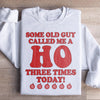 Some Old Guy Called Me A Ho Sweatshirt