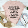 Somedays You Feel Like You're Surrounded by Idiots Tee