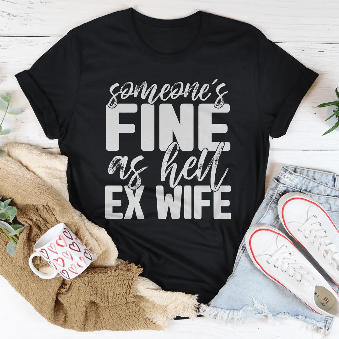 Someone's Fine As Hell Ex Wife Tee