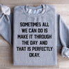 Sometimes All We Can Do Is Make It Through The Da Sweatshirt