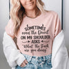 Sometimes Even The Devil On My Shoulder Asks Tee