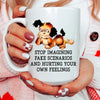 Stop Imagining Fake Scenarios And Hurting Your Own Feelings 15 oz