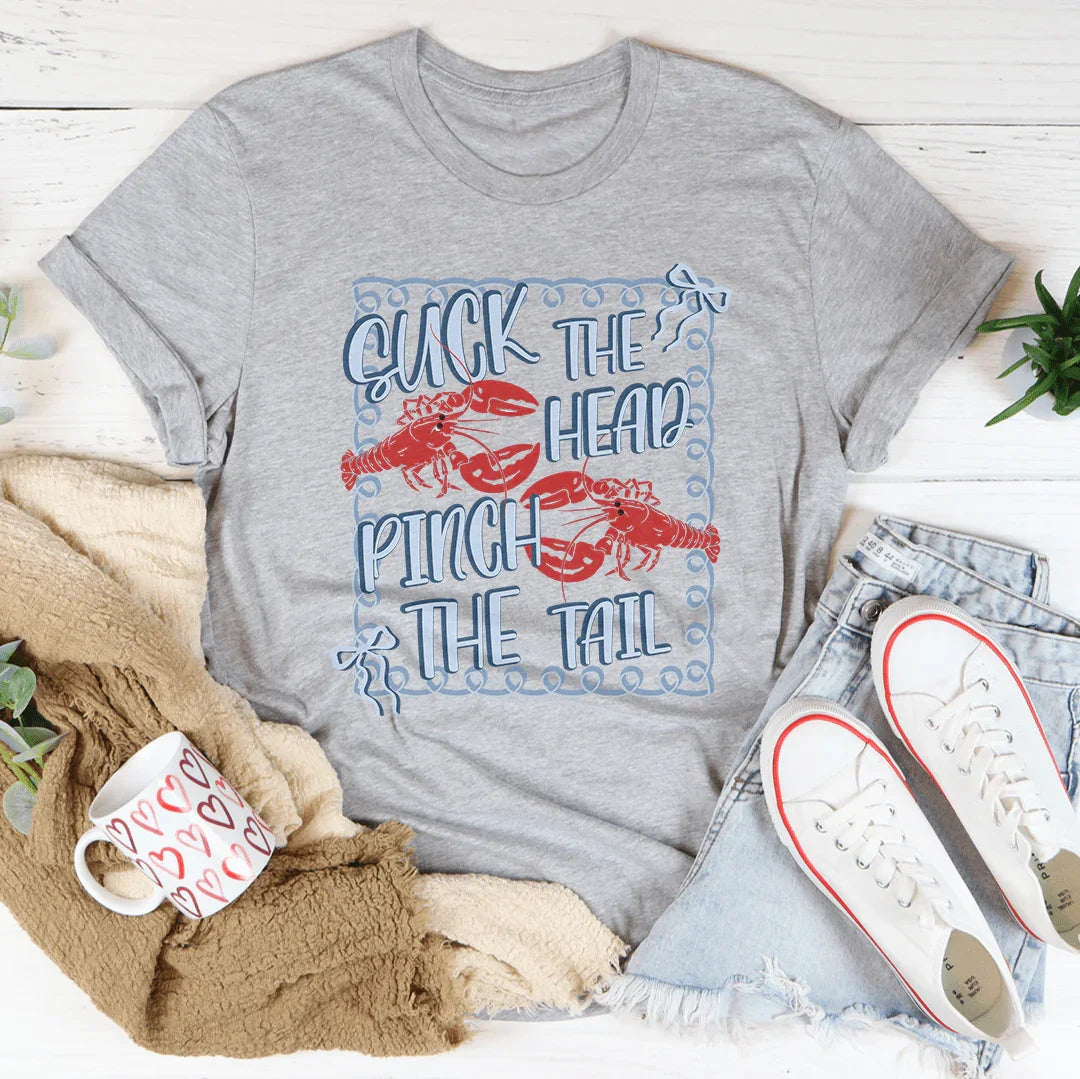 Suck The Head Pinch The Tail Tee