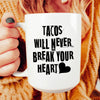 Tacos Will Never Break Your Heart Ceramic Mug 15 oz