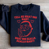 Tell Me What You Really Want Santa Sweatshirt