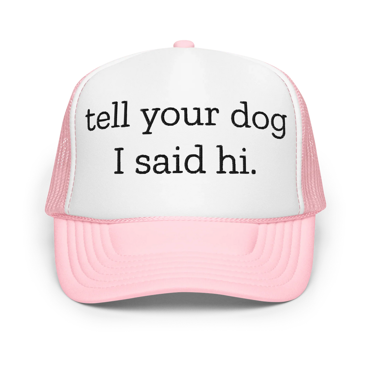 Tell Your Dog I Said Hi Trucker Hat