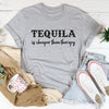Tequila Is Cheaper Than Therapy Tee