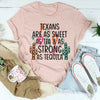 Texans Are As Sweet As Tea & As Strong As Tequila Tee