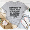 The Early Bird Can Have The Worm Tee