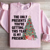 The Only Presents You're Getting This Year Is My Presence Sweatshirt