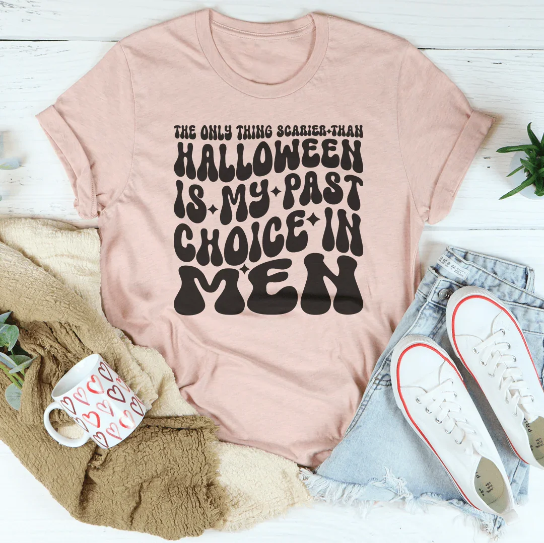 The Only Thing Scarier Than Halloween Is My Past Choice In Men Tee