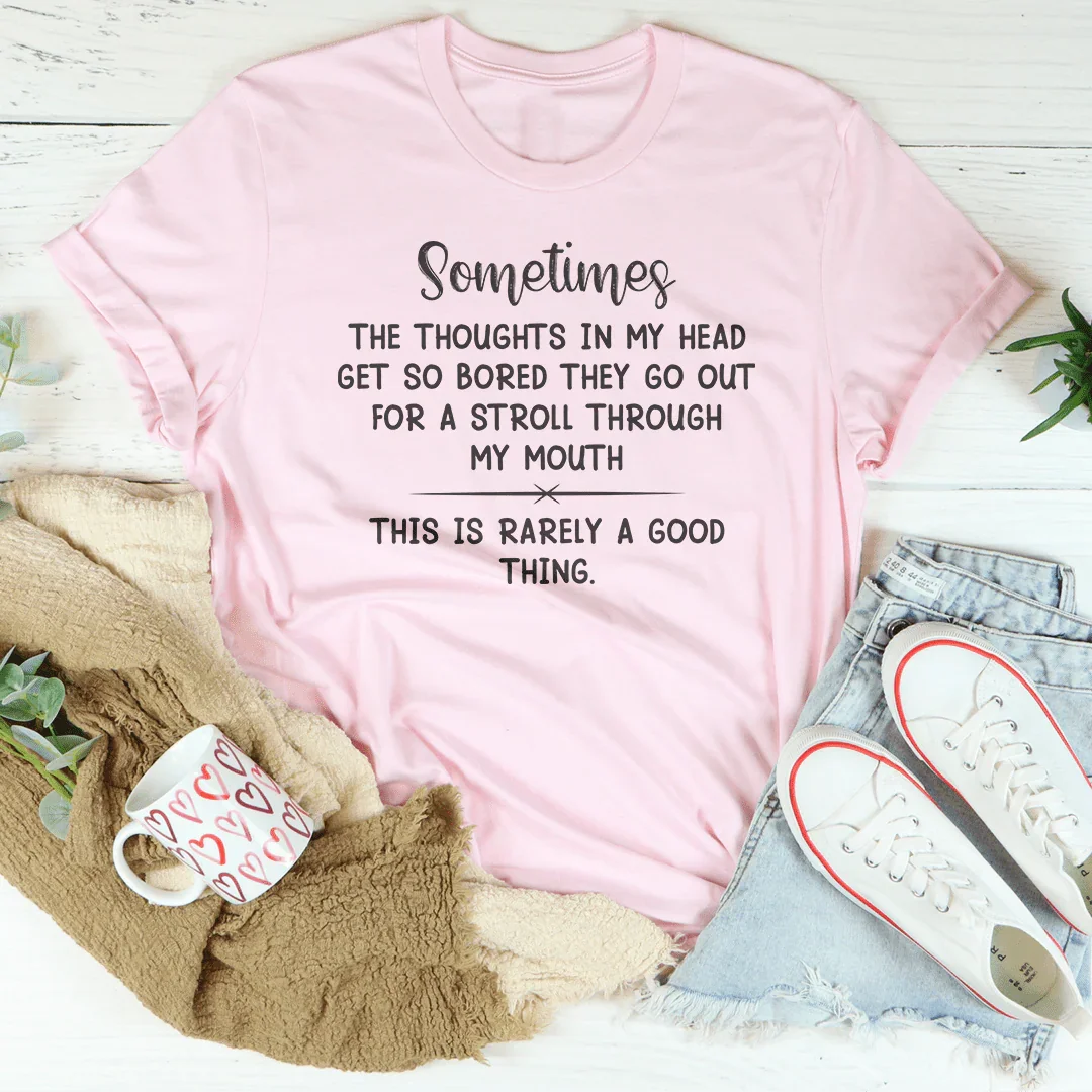 The Thoughts In My Head Get So Bored Tee