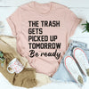 The Trash Comes Tomorrow Tee