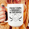 There's Some Horrors In This House Ceramic Mug 15 oz