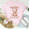 Think Happy Thoughts And Don't Make Yourself Suffer Tee