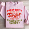 Time To Switch From My Everyday Anxiety To My Fancy Anxiety Sweatshirt