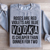 Vodka Is Cheaper Than Dinner For Two Sweatshirt