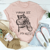 Wanna See My Nuts Tee