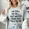 Watch How You Talk To Me Tee