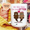 We Were Made For Each Otter Custom Mug