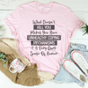 What Doesn't Kill You Makes You Have Unhealthy Coping Mechanisms Tee