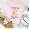 Whatever B-tch Tee