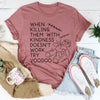 When Killing Them With Kindness Doesn’t Work Tee