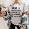 Wine Is The Answer Tee