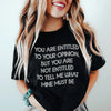 You Are Entitled To Your Opinion Tee
