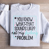 You Know What Sweatshirt