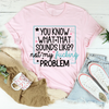 You Know What Tee