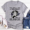 You Smell Like Drama And A Headache Tee