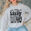 You Think I'm Sassy You Should Meet The Girl I Gave Birth To Sweatshirt