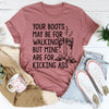 Your Boots May Be For Walking Tee